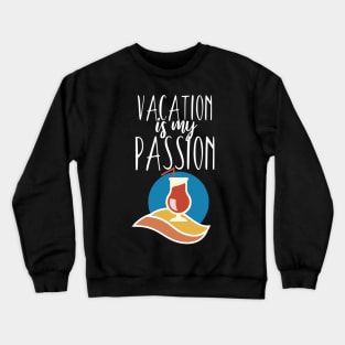 Vacaton is my passion Crewneck Sweatshirt